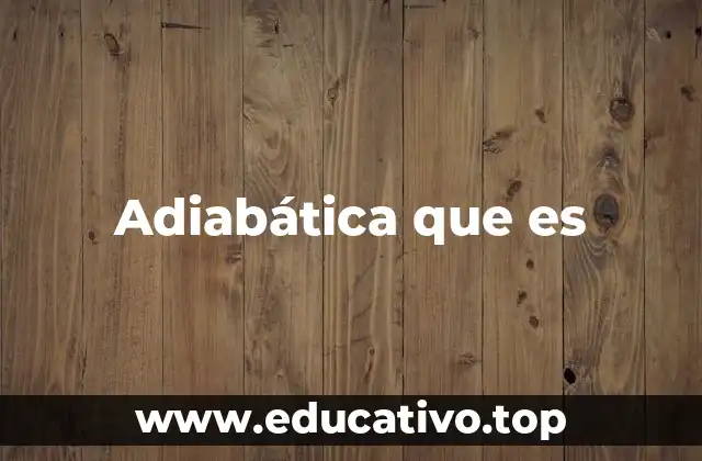 Procesos sin intercambio de calor en la naturaleza y la tecnología