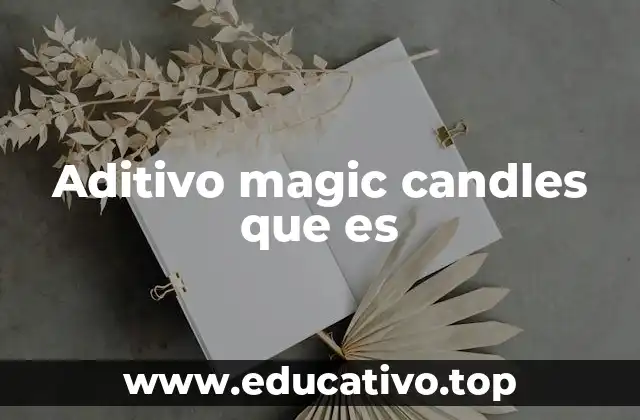 Aditivo magic candles que es