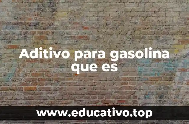 Aditivo para gasolina que es