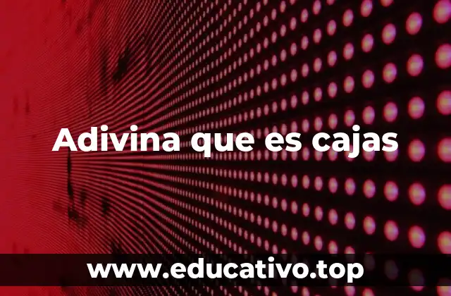 Adivina que es cajas