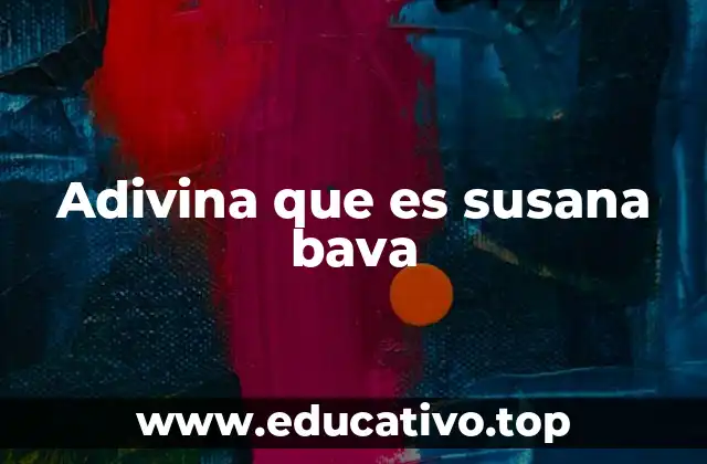 Adivina que es susana bava