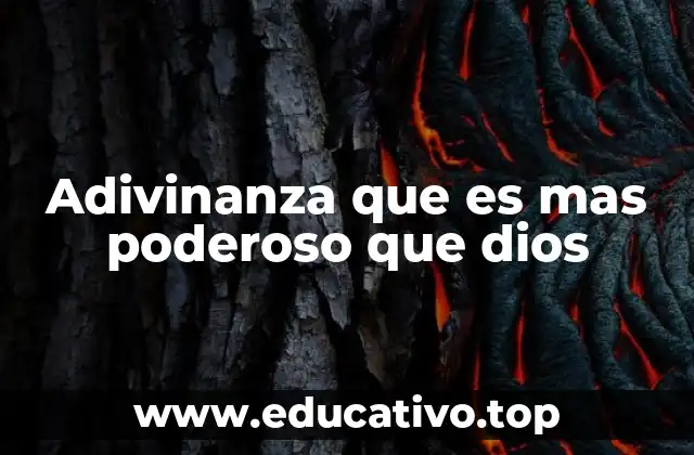 Adivinanza que es mas poderoso que dios