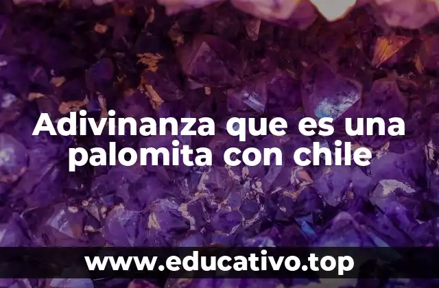 Adivinanza que es una palomita con chile