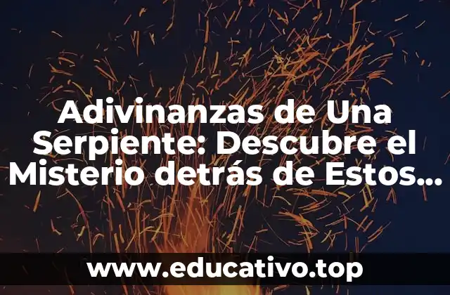 Adivinanzas de Una Serpiente: Descubre el Misterio detrás de Estos Acertijos