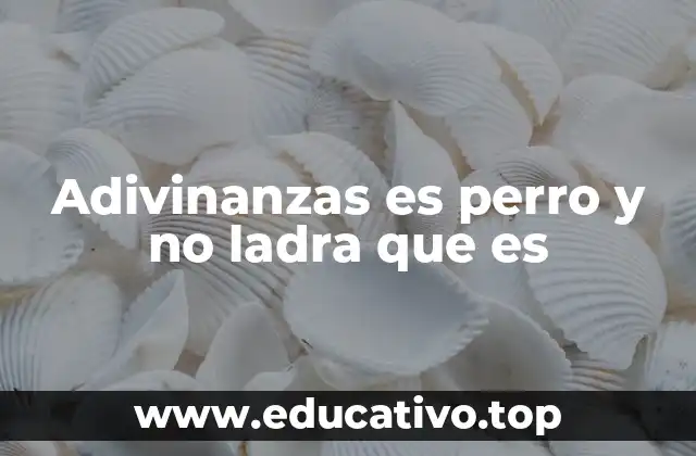 Adivinanzas es perro y no ladra que es