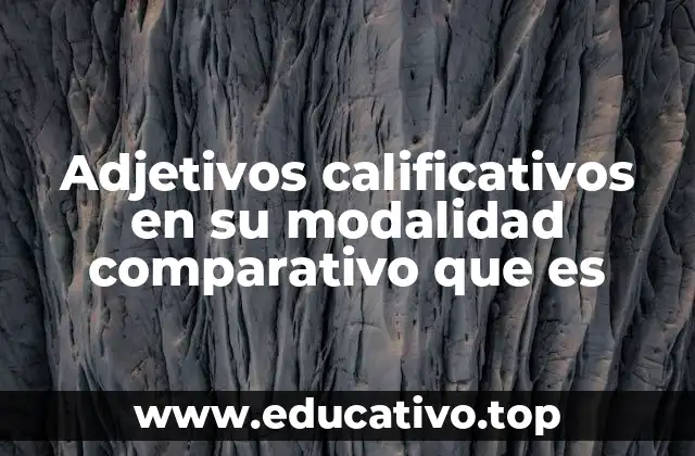 Adjetivos calificativos en su modalidad comparativo que es