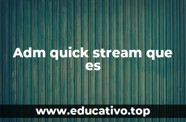 Adm quick stream que es