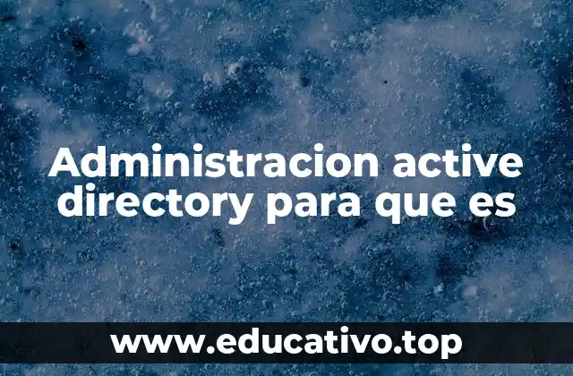 La importancia de un entorno bien estructurado en Active Directory