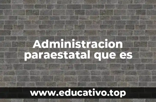 Administracion paraestatal que es
