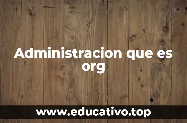 Administracion que es org
