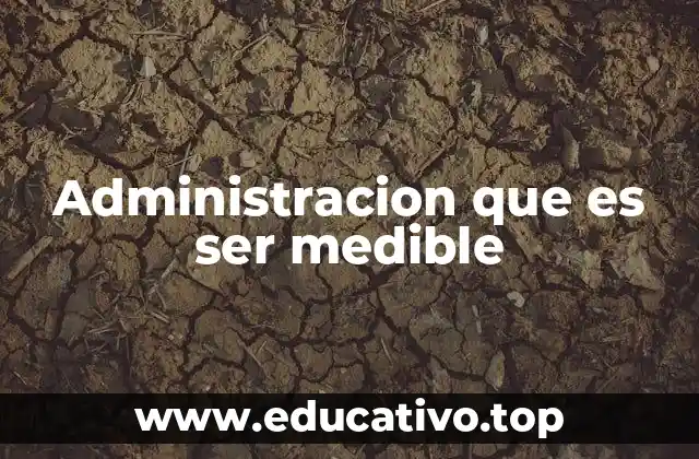 Administracion que es ser medible