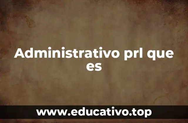 Administrativo prl que es