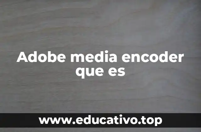 Adobe media encoder que es