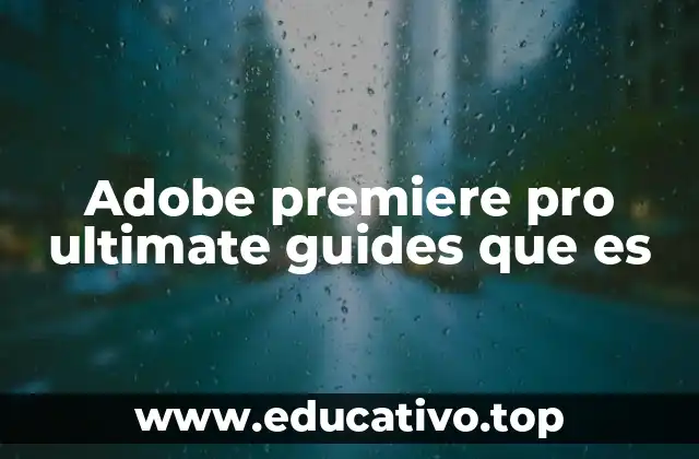 Adobe premiere pro ultimate guides que es
