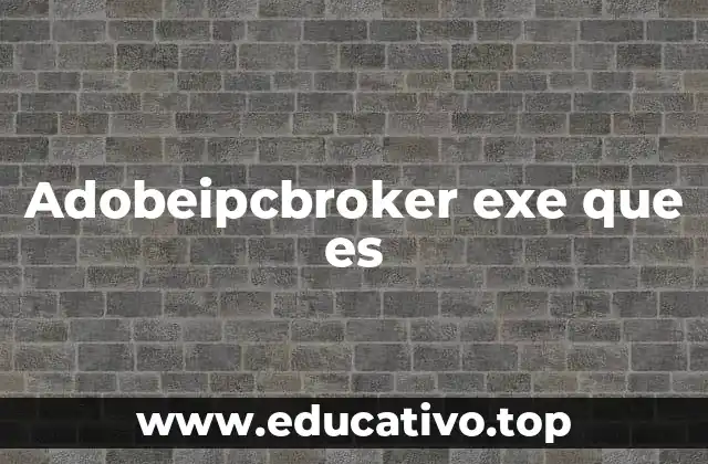 Adobeipcbroker exe que es