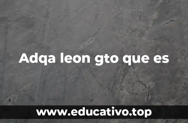 Adqa leon gto que es