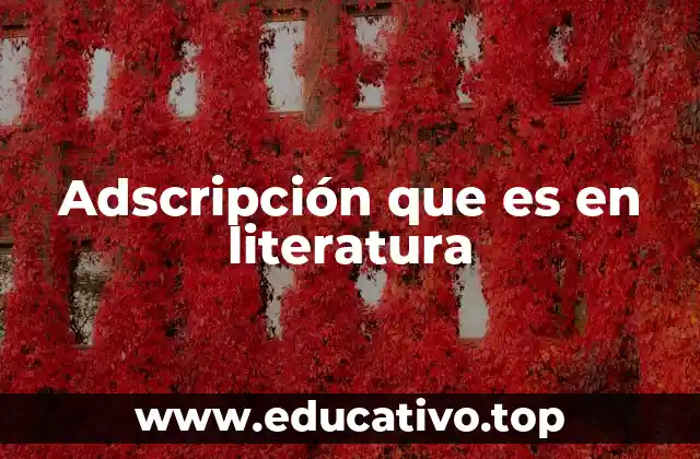 Adscripción que es en literatura