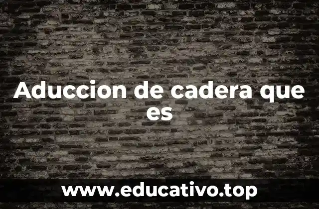 El papel de la aducción en la movilidad corporal