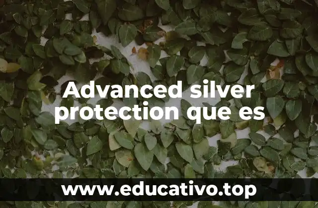 Advanced silver protection que es