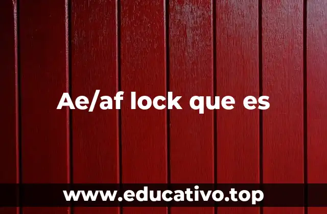 Cómo funciona el AE/AF Lock en cámaras modernas