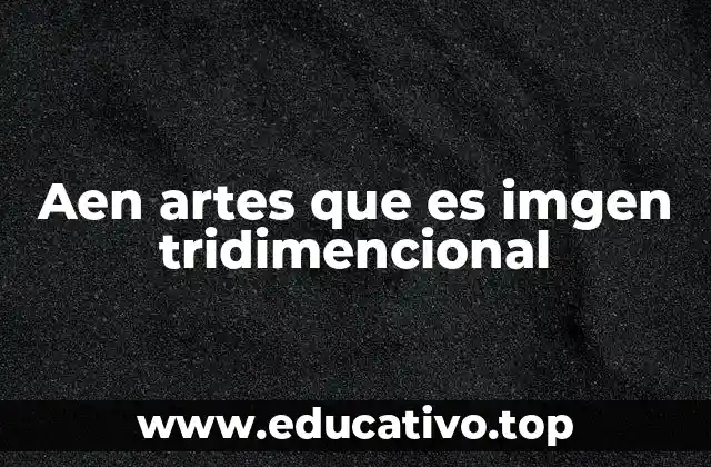 Aen artes que es imgen tridimencional