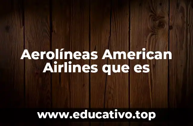 Aerolíneas American Airlines que es