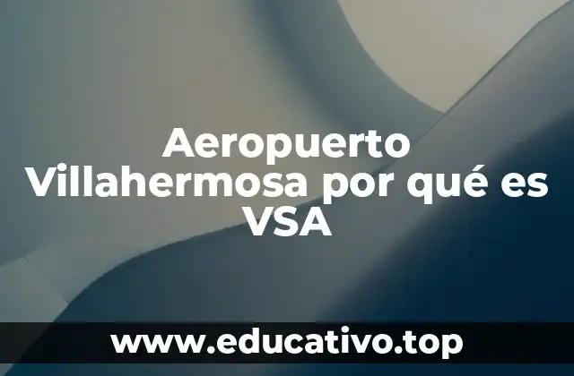 Aeropuerto Villahermosa por qué es VSA