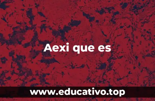 Aexi que es