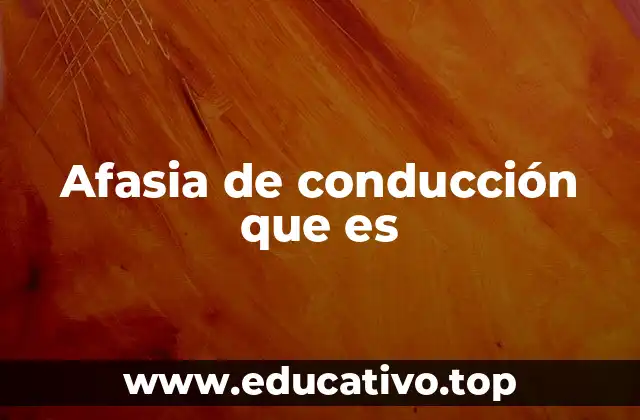 Afasia de conducción que es