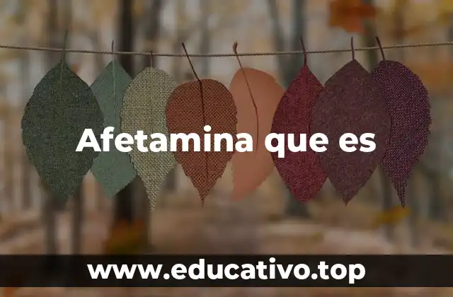 Afetamina que es