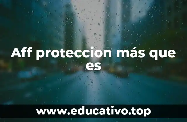 Aff proteccion más que es