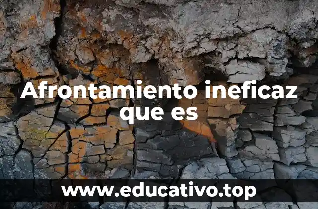 Cómo se manifiesta el afrontamiento ineficaz en la vida cotidiana