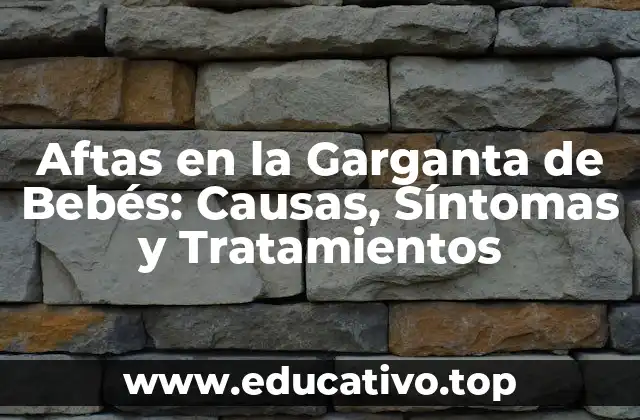 Aftas en la Garganta de Bebés: Causas, Síntomas y Tratamientos