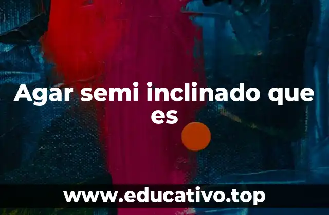 Beneficios del agar semi inclinado en el entrenamiento