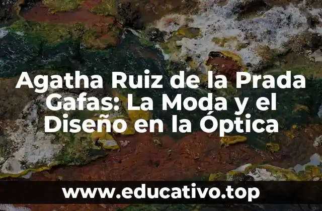 Agatha Ruiz de la Prada Gafas: La Moda y el Diseño en la Óptica