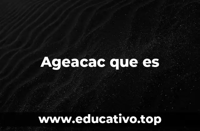 Ageacac que es