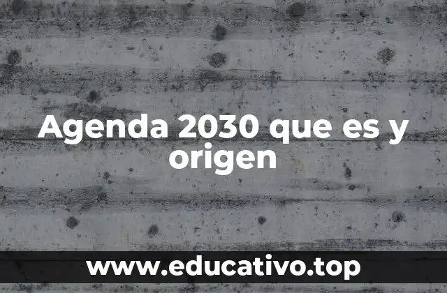 Agenda 2030 que es y origen