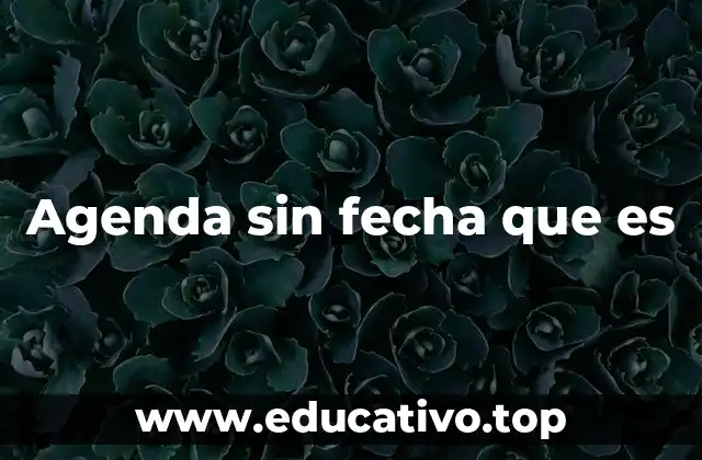 Agenda sin fecha que es