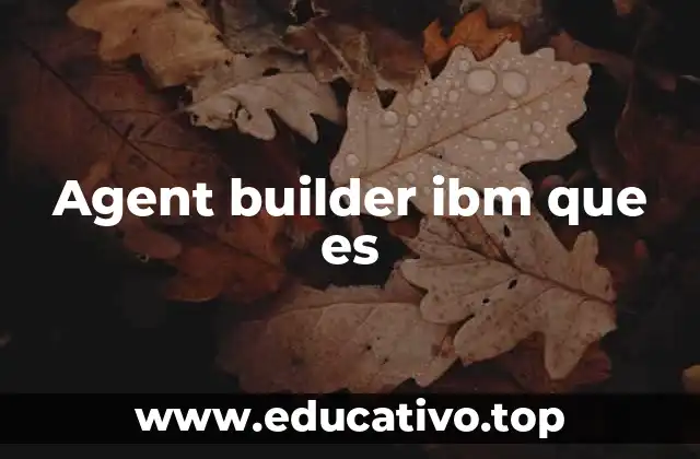 Agent builder ibm que es
