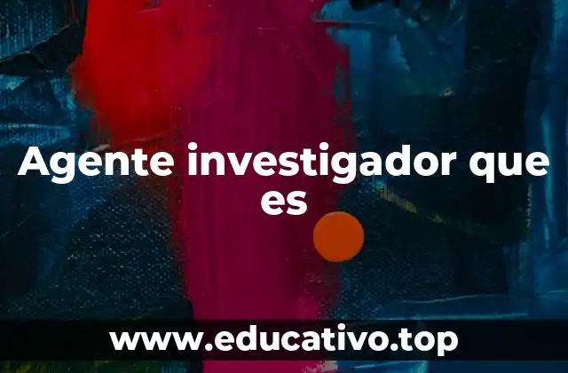 Agente investigador que es