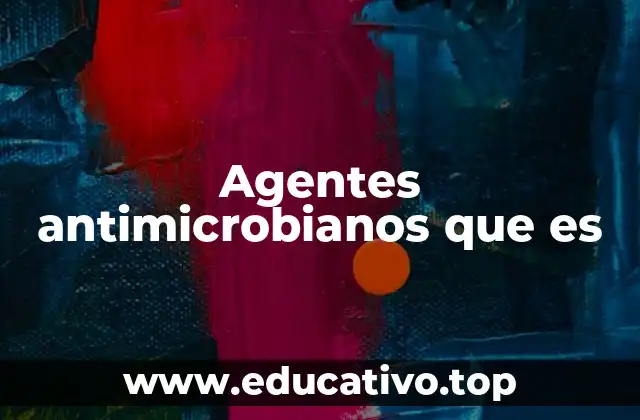 Agentes antimicrobianos que es