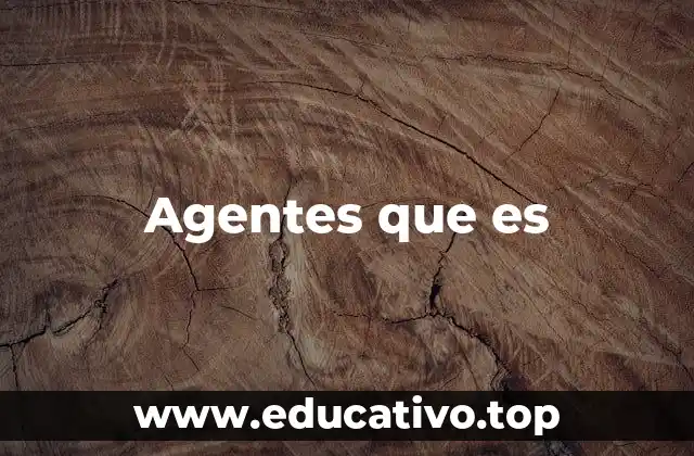 Agentes que es