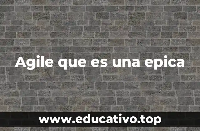 Agile que es una epica