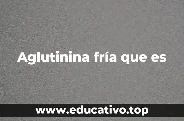 Aglutinina fría que es