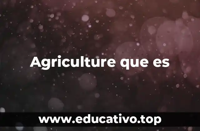 Agriculture que es