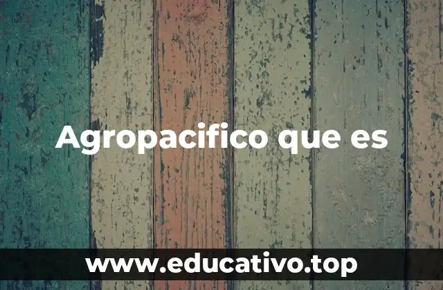Agropacifico que es
