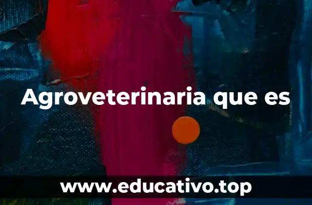 Agroveterinaria que es