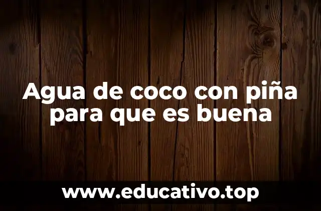 Agua de coco con piña para que es buena