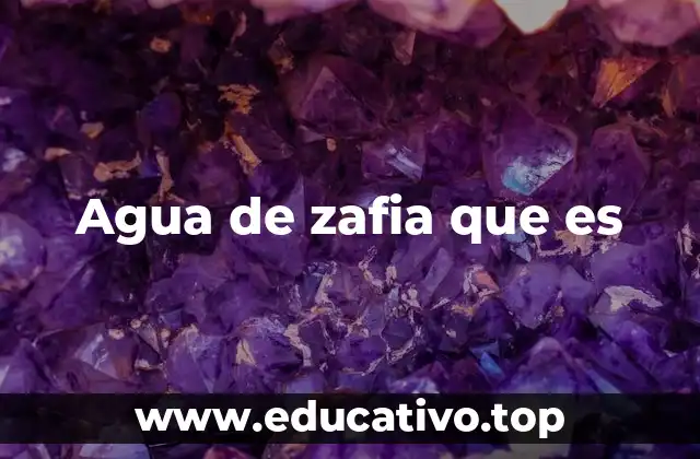 Agua de zafia que es