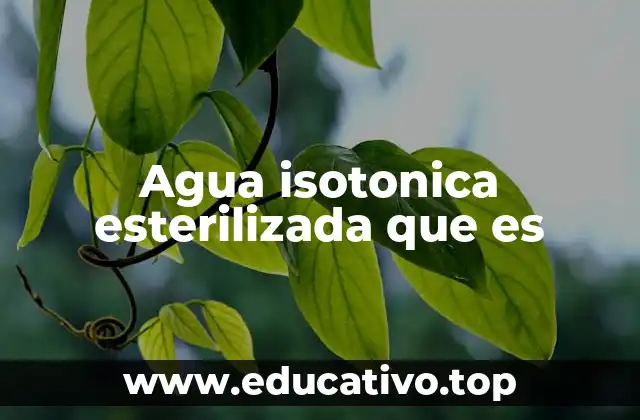 Agua isotonica esterilizada que es